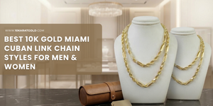 Best 10K Gold Miami Cuban Link Chain Styles for Men & Women
