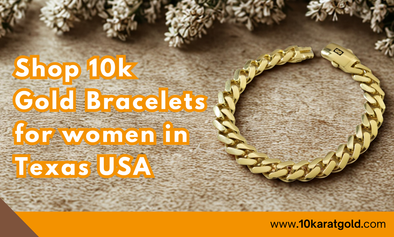 Why Shop 10K Gold Bracelets for Women in Texas, USA?