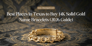 Best Places in Texas to Buy 14K Solid Gold Name Bracelets (2026 Guide)