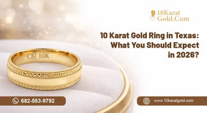 10 Karat Gold Ring in Texas: What You Should Expect in 2026